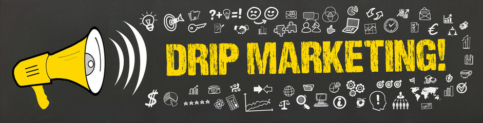 Drip Marketing!