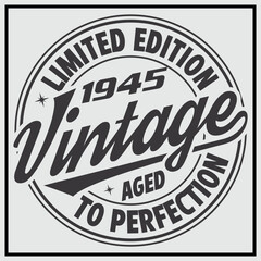 Funny birthday T-shirt Design, Vintage Birthday T-shirt Design,1945 Aged to perfection, 1945 Limited Edition T-shirt Design