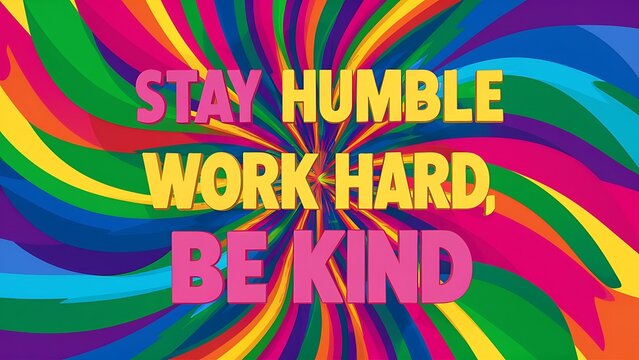 Stay Humble, Work Hard, Be Kind T-shirt Design Motivational Quote, Illustartion,Typography,Banner,Poster