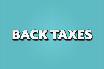 Back Taxes. A Illustration with white text isolated on light green background.
