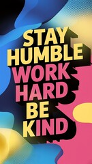 Stay Humble, Work Hard, Be Kind T-shirt Design Motivational Quote, Illustartion,Typography,Banner,Poster