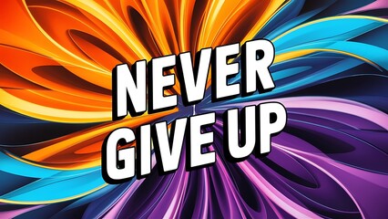 Never Give Up T-shirt Design Motivational Quote, Illustartion,Typography,Banner,Poster