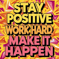 Stay Positive, Work Hard, Make it Happen T-shirt Design Motivational Quote, Illustartion,Typography,Banner,Poster