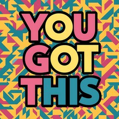 You Got This T-shirt Design Motivational Quote, Illustartion,Typography,Banner,Poster