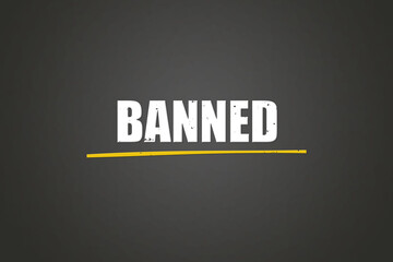 Banned. A blackboard with white text. Illustration with grunge text style.