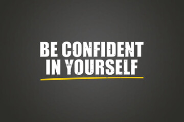 be confident in yourself.. A blackboard with white text. Illustration with grunge text style.