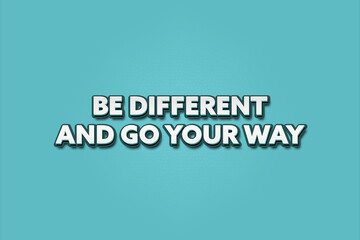 Be different and go your way. A Illustration with white text isolated on light green background.