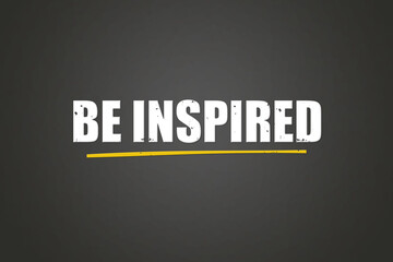 be inspired. A blackboard with white text. Illustration with grunge text style.