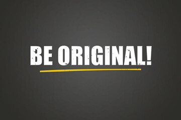 Be Original. A blackboard with white text. Illustration with grunge text style.