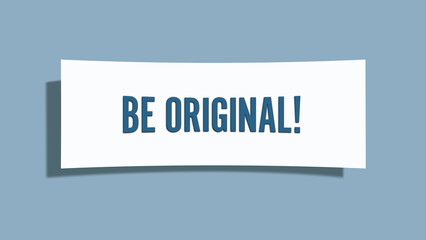 Be Original. A card isolated on blue background.