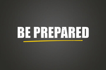 Be prepared. A blackboard with white text. Illustration with grunge text style.