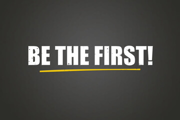 Be the first. A blackboard with white text. Illustration with grunge text style.