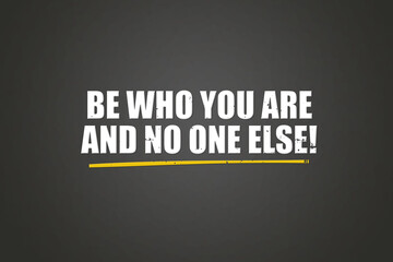 Be who you are and no one else. A blackboard with white text. Illustration with grunge text style.