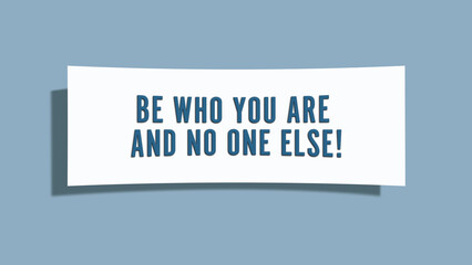 Be who you are and no one else. A card isolated on blue background.