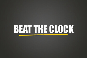 Beat the Clock. A blackboard with white text. Illustration with grunge text style.
