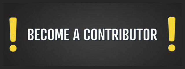 Become a Contributor. A blackboard with white text. Illustration with grunge text style.