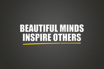 Beautiful minds inspire others. A blackboard with white text. Illustration with grunge text style.