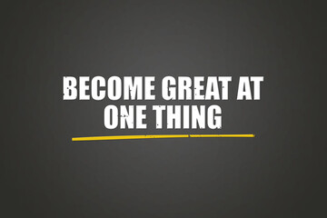 Fototapeta premium Become great at one thing. A blackboard with white text. Illustration with grunge text style.