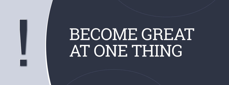 Become great at one thing. A blue banner illustration with white text.