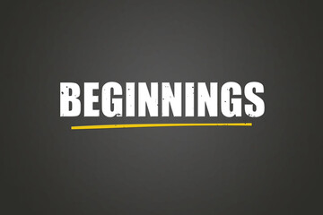 Beginnings. A blackboard with white text. Illustration with grunge text style.