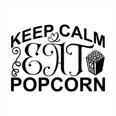 Keep Calm Eat Popcorn-Popcorn Day t shirt design, Calligraphy graphic design typography element,Hand drawn lettering phrase isolated on white background, Hand written vector sign Files for Cut