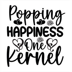 Popping Happiness One Kernel-Popcorn Day t shirt design, Calligraphy graphic design typography element,Hand drawn lettering phrase isolated on white background, Hand written vector sign Files for Cut