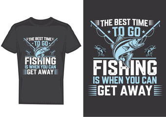 The Best Time To Go Fishing is When You Get Away | Fishing T-shirt Design vector | 