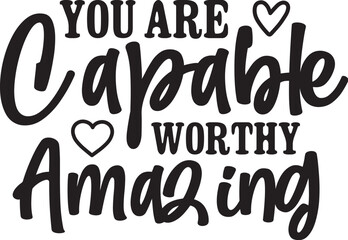 You Are Capable Worthy Amazing