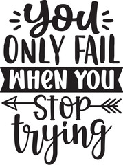 You Only Fail when You Stop Trying