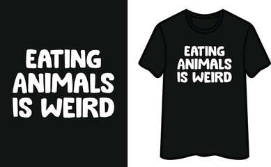 Eating Animals Is Weird. Vegan T-Shirt Design