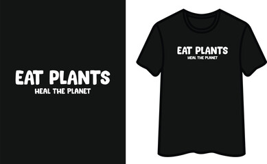 Eat Plants Heal The Planet. Vegan T-Shirt Design