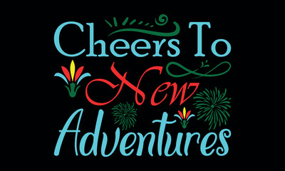 Cheers to New Adventures-New Year New Beginnings t shirts design,Calligraphy t shirt design, Hand drawn lettering phrase, svg Files for Cutting Cricut and Silhouette, Isolated on white background, EPS