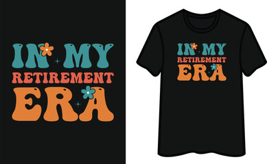 In My Retirement Era T-Shirt Design