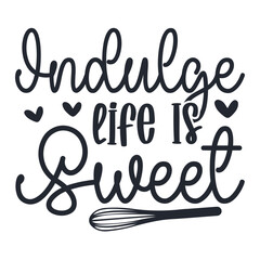 Indulge Life Is Sweet