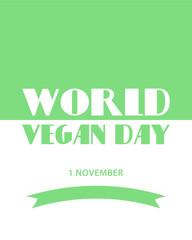 World Vegan Day, vector illustration for poster, card or banner. Text World Vegan Day, 1 november on white and green background.