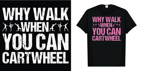 Why Walk When You Can Cartwheel Gymnast Gymnastic Gifts Girl T-Shirt