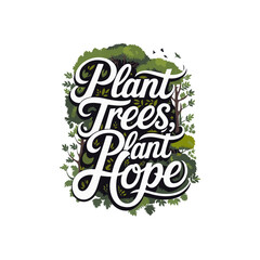 Plant trees, plant hope quote typography, calligraphy design for t shirt, greetings card, calendar design idea. eco friendly t shirt design