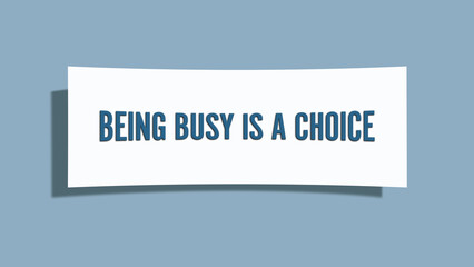 being busy is a choice. A card isolated on blue background.