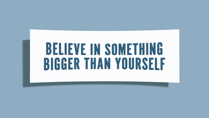 Believe in something bigger than yourself. A card isolated on blue background.