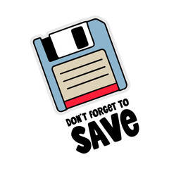 Hand-drawn 90s floppy disk with don't forget to save text. Creative sticker symbolizing retro technology, nostalgia, and data preservation. Vector illustration for tech lovers and vintage designs.