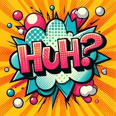 Comic style speech bubble with the word Huh in bold letters surrounded by colorful dots and shapes. Pop art design