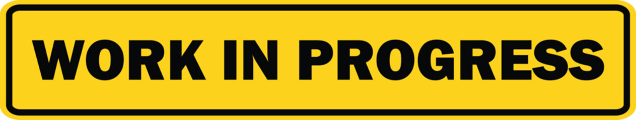 Work in Progress yellow, Work in Progress sign Board, under development board, Under construction sign, warning sign