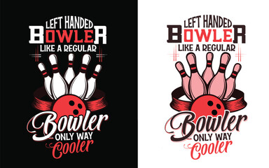 Lefthanded bowler like a regular bowler only way cooler typography bowling t shirt design, bowling vector, pins vector, premium EPS