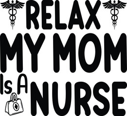 Relax, My Mom Is a Nurse T-Shirt Design