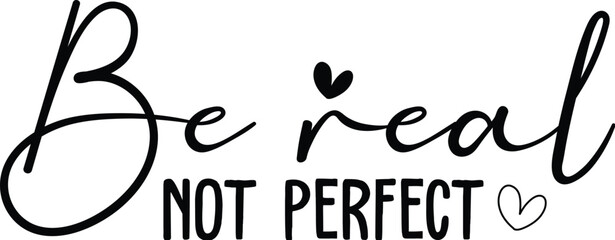 Be Real Not Perfect