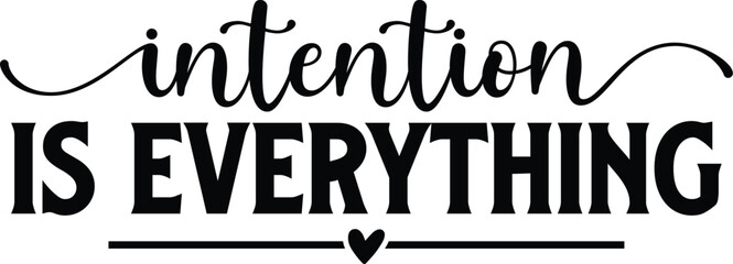 Intention is Everything