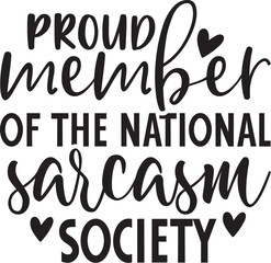 Proud Member of the National Sarcasm Society
