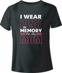 I Wear Pink In Memory of A Mom Typography Vector T-Shirt
