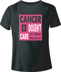 Cancer Doesn't Care So You Have To Typography Vector T-Shirt