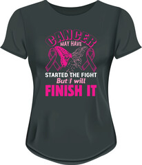 Cancer May Have Started The Fight But I Will Finished It B Typography Vector T-Shirt